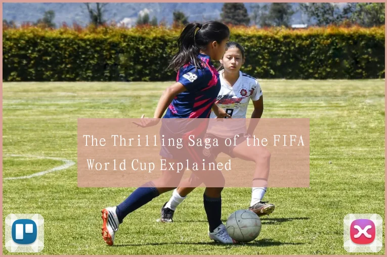 The Thrilling Saga of the FIFA World Cup Explained